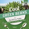 Cool Green Beans from Garden to Table: How to Plant, Grow, and Prepare Green Beans (Checkerboard How-To Library: Cool Garden to Table)