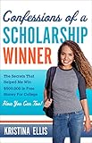 Confessions Of A Scholarship Winner The Secrets That Helped Me Win 500000 In Free Money For College How You Can Too