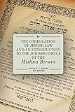 The Codification Of Jewish Law And An Introduction To The Jurisprudence Of The Mishna Berura
