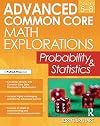 Advanced Common Core Math Explorations: Probability and Statistics