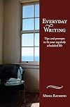 Everyday Writing: Tips and Prompts to Fit Your Regularly Scheduled Life