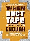 Popular Mechanics When Duct Tape Just Isn't Enough: Your Complete Pocket Repair Guide