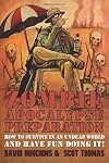 Zombie Apocalypse Preparation: How to Survive in an Undead World and Have Fun Doing It!