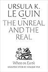 The Unreal and the Real, Selected Stories Volume One: Where on Earth