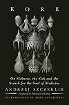 Kore: On Sickness, the Sick, and the Search for the Soul of Medicine