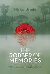 The Robber of Memories: A River Journey through Colombia