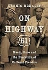 On Highway 61: Music, Race, and the Evolution of Cultural Freedom