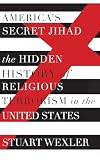 America's Secret Jihad: The Hidden History of Religious Terrorism in the United States