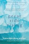 Great Tide Rising: Towards Clarity and Moral Courage in a time of Planetary Change