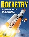 Rocketry: Investigate the Science and Technology of Rockets and Ballistics (Build It Yourself)