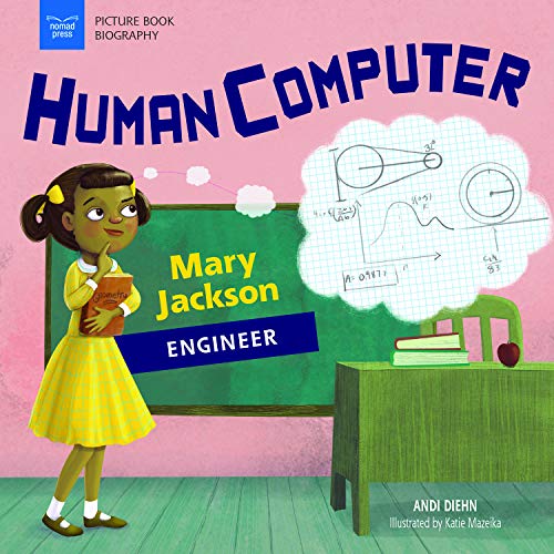 Human computer : Mary Jackson, engineer / Andi Diehn ; illustrated by Katie Mazeika