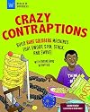 Crazy Contraptions: Build Rube Goldberg Machines that Swoop, Spin, Stack, and Swivel: with Hands-On Engineering Activities (Build It Yourself)