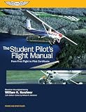 The Student Pilots Flight Manual From First Flight To Pilot Certificate Kershner Flight Manual Series
