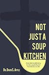 Not Just a Soup Kitchen: How Mercy Ministry in the Local Church Transforms Us All