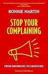 Stop Your Complaining: From Grumbling to Gratitude