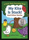 My Kite is Stuck! and Other Stories (A Duck, Duck, Porcupine Book, 2)