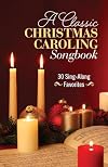A Classic Christmas Caroling Songbook: 30 Sing-Along Favorites