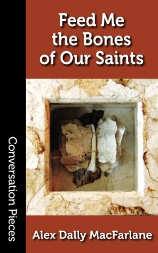 Feed Me the Bones of Our Saints: Volume 60 book cover