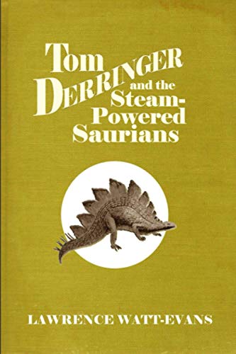 Tom Derringer and the Steam-Powered Saurians book cover