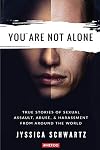 You Are Not Alone: True Stories of Sexual Assault, Abuse, & Harassment From Around the World