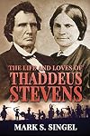 The Life and Loves of Thaddeus Stevens