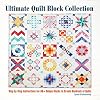 Ultimate Quilt Block Collection: The Step-by-Step Guide to More Than 70 Unique Blocks for Creating Hundreds of Quilt Projects