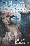 Arielle Immortal Quickening (The Immortal Rapture Series) (Volume 4)