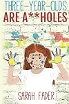 Three-Year-Olds Are A**holes
