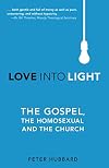 Love Into Light: The Gospel, the Homosexual and the Church