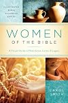 Women of the Bible: A Visual Guide to Their Lives, Loves, & Legacy