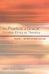The Poetics of Grace: Christian Ethics as Theodicy: Vol. 1, The Hope of God's Calling