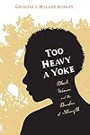 Too Heavy a Yoke: Black Women and the Burden of Strength