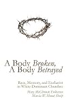 A Body Broken, A Body Betrayed: Race, Memory, and Eucharist in White-Dominant Churches