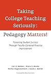 Taking College Teaching Seriously, Pedagogy Matters!: Fostering Student Success Through Faculty-Centered Practice Improvement
