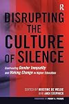 Disrupting the Culture of Silence: Confronting Gender Inequality and Making Change in Higher Education