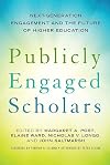 Publicly Engaged Scholars: Next-Generation Engagement and the Future of Higher Education