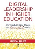 Digital Leadership In Higher Education Purposeful Social Media In A Connected World