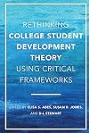 Rethinking College Student Development Theory Using Critical Frameworks