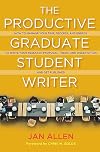 The Productive Graduate Student Writer: How to Manage Your Time, Process, and Energy to Write Your Research Proposal, Thesis, and Dissertation and Get Published