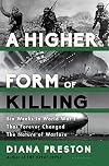 A Higher Form of Killing: Six Weeks in World War I That Forever Changed the Nature of Warfare