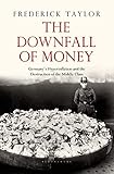 The Downfall Of Money Germanys Hyperinflation And The Destruction Of The Middle Class