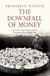 The Downfall of Money: Germany's Hyperinflation and the Destruction of the Middle Class
