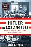 Hitler in Los Angeles: How Jews Foiled Nazi Plots Against Hollywood and America