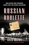 Russian Roulette: How British Spies Thwarted Lenin's Plot for Global Revolution