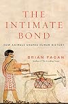 The Intimate Bond: How Animals Shaped Human History
