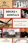 Bricks & Mortals: Ten Great Buildings and the People They Made