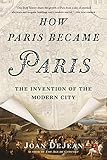 How Paris Became Paris: The Invention of the Modern City