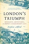 London's Triumph: Merchants, Adventurers, and Money in Shakespeare's City