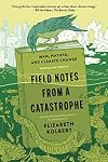 Field Notes from a Catastrophe: Man, Nature, and Climate Change {Updated Edition 2015}