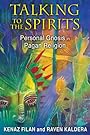 Talking to the Spirits: Personal Gnosis in Pagan Religion - Kenaz Filan